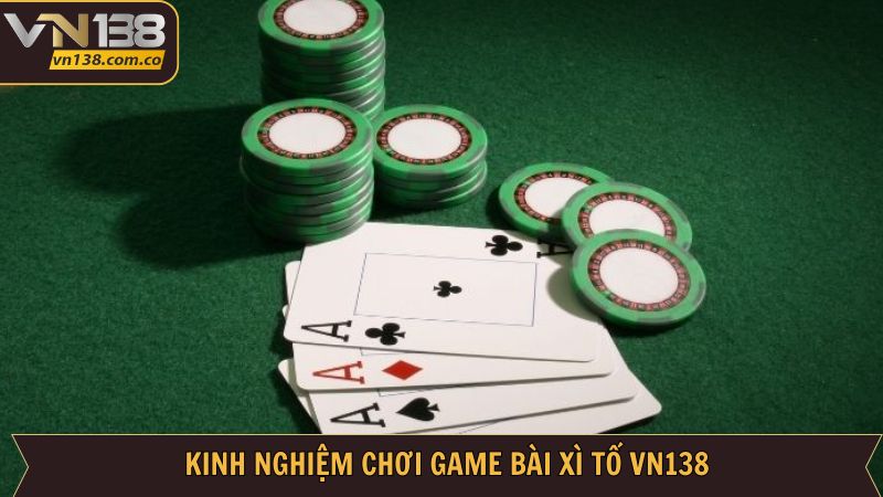 Xì Tố VN138 - Trải Nghiệm Siêu Phẩm Game Bài Đỉnh Cao 4 Kinh nghiệm đánh bài xì tố thắng đậm