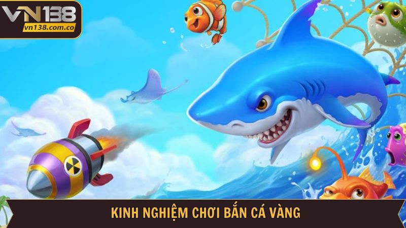 Bật mí những kinh nghiệm bắn cá vàng hiệu quả nhất