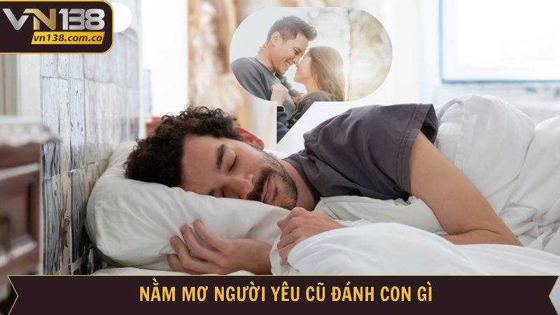 Số lô đại thắng khi mơ thấy người yêu cũ