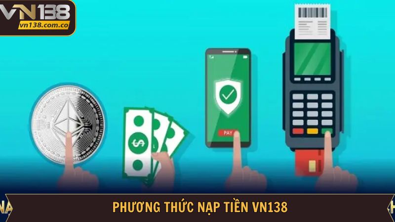 Nạp Tiền VN138 - Hướng Dẫn Người Dùng Giao Dịch An Toàn 3 Các phương thức thanh toán phổ biến tại VN138