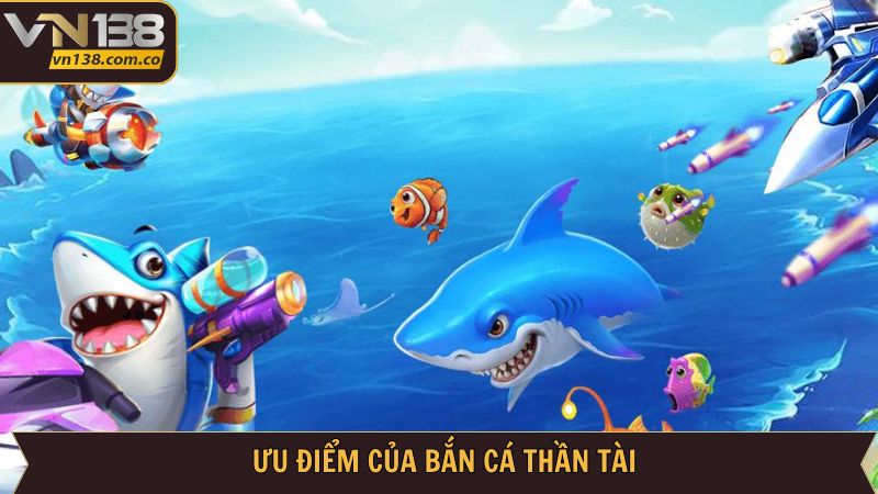 Tổng hợp danh sách ưu điểm từ bắn cá thần tài