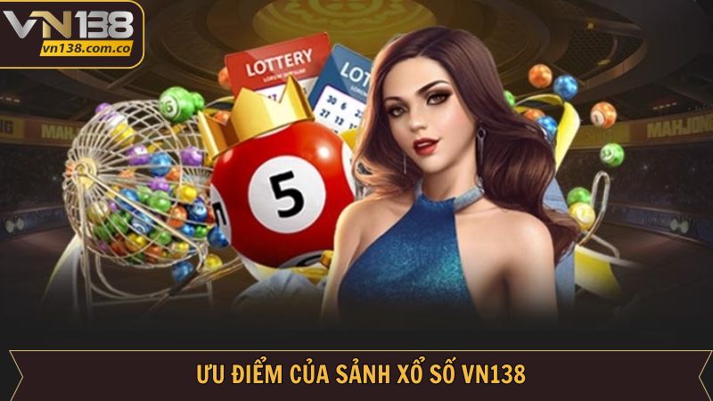 Ưu điểm vượt trội của xổ số VN138 
