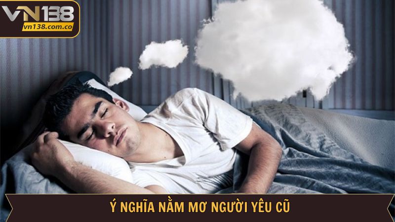 Nguyên nhân nằm mơ người yêu cũ
